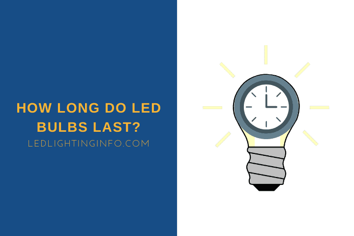 How Long Do LED Bulbs Last?
