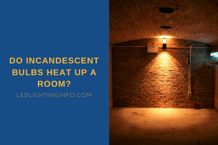 Do Incandescent Bulbs Heat Up A Room? - LED & Lighting Info