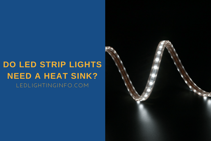 Do LED Strip Lights Need A Heat Sink?