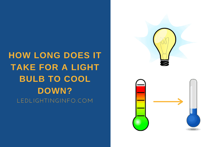 How Long Does It Take For A Light Bulb To Cool Down?