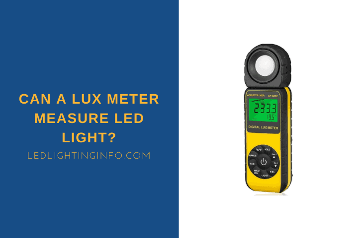 Can A Lux Meter Measure LED Light?