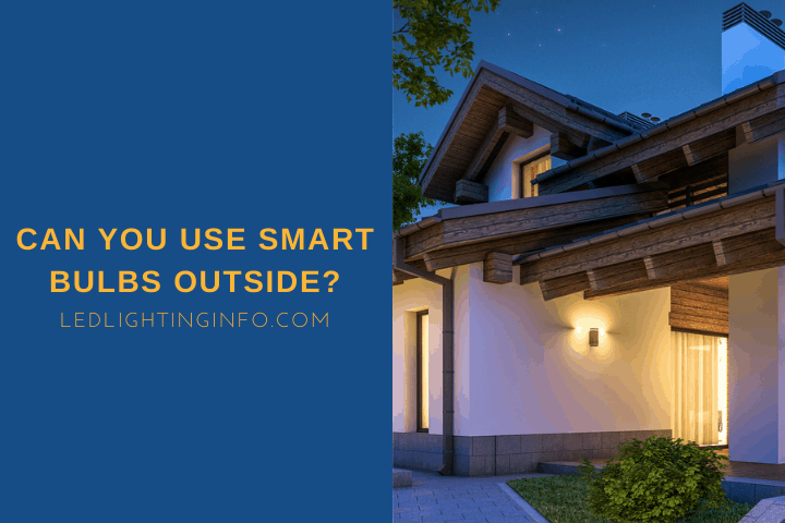 Can You Use Smart Bulbs Outside?