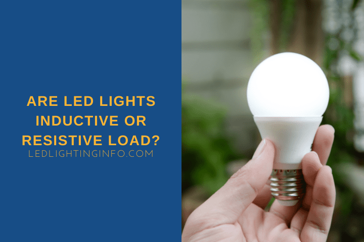 Are LED Lights Inductive Or Resistive Load?