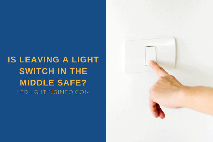 Is Leaving A Light Switch In The Middle Safe?