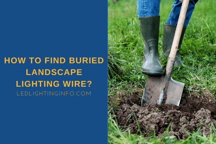How To Find Buried Landscape Lighting Wire?