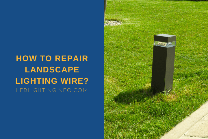 How To Repair Landscape Lighting Wire?