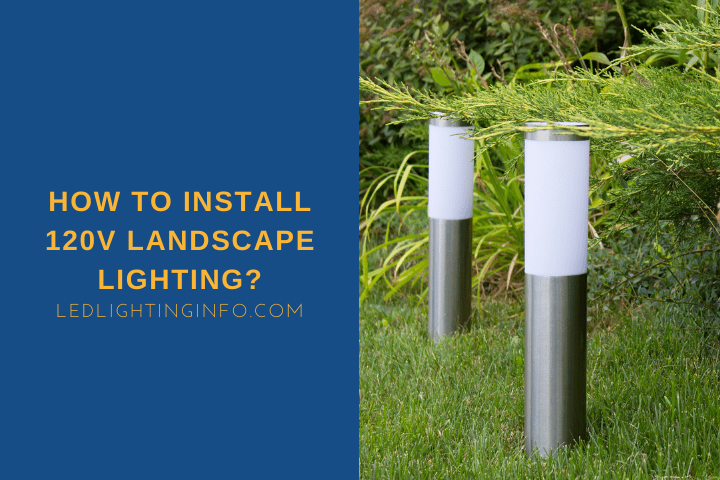 How To Install 120V Landscape Lighting?