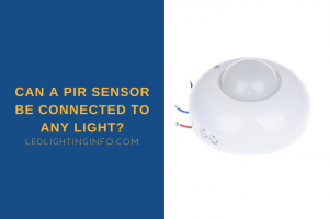 Can A PIR Sensor Be Connected To Any Light? - LED & Lighting Info