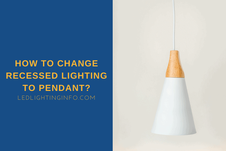 How To Change Recessed Lighting To Pendant?