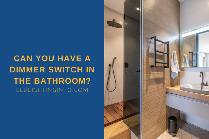Can You Have A Dimmer Switch In The Bathroom?