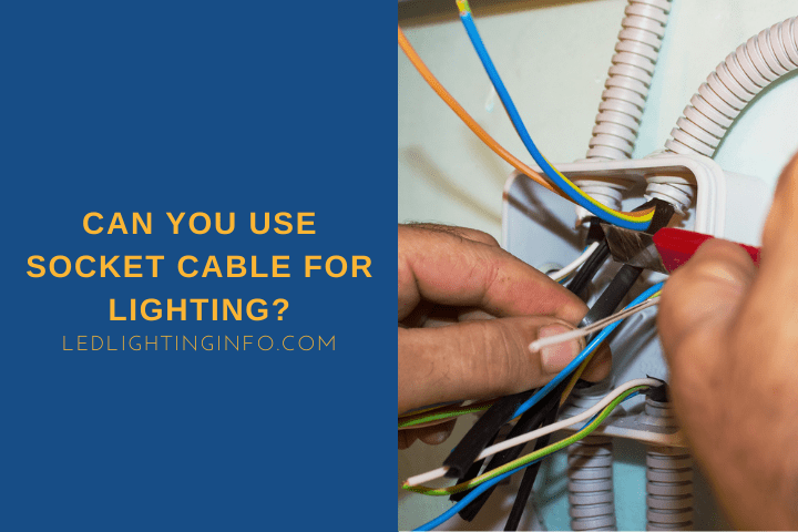 Can You Use Socket Cable For Lighting?