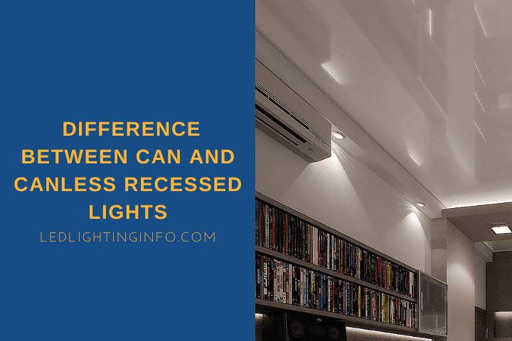 Difference Between Can And Canless Recessed Lights?