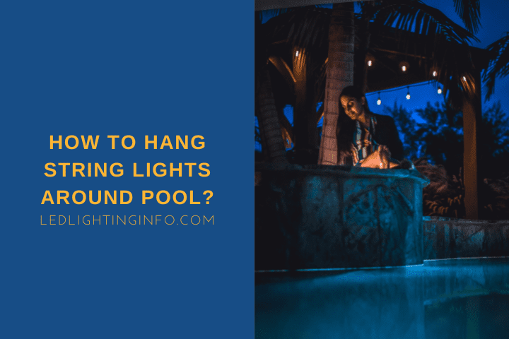How To Hang String Lights Around Pool?