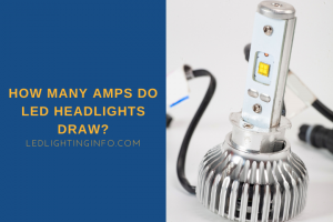 How Many Amps Do LED Headlights Draw? - LED & Lighting Info