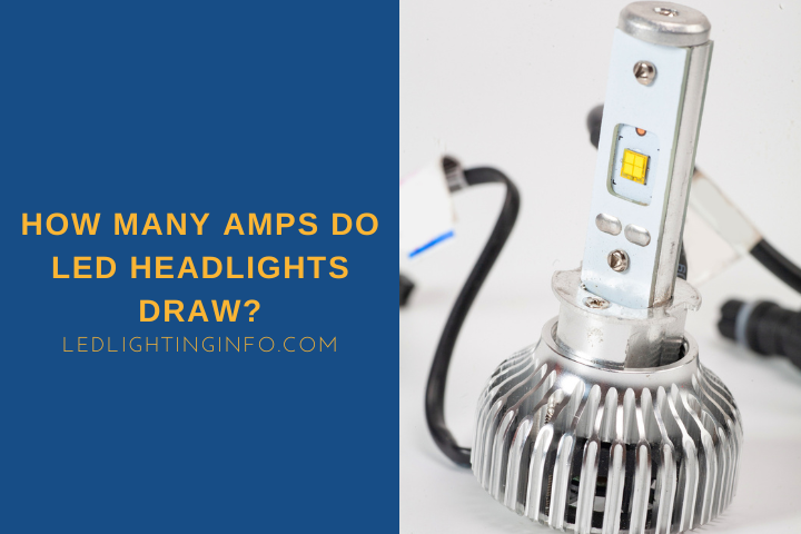 How Many Amps Do LED Headlights Draw?