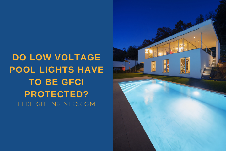 Do Low Voltage Pool Lights Have To Be GFCI Protected?