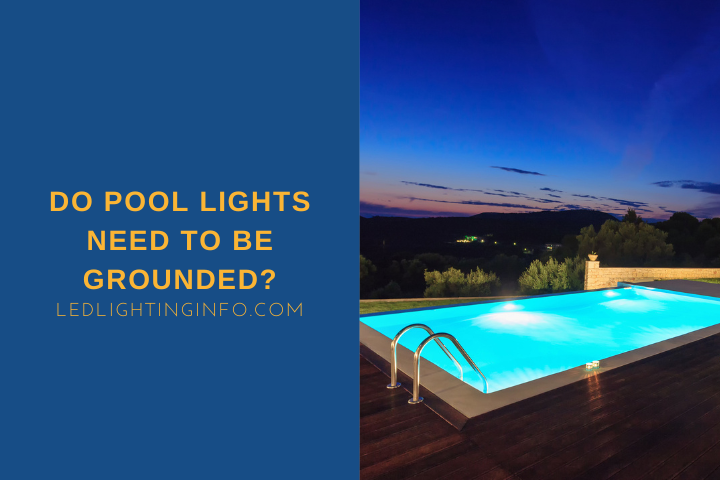 Do Pool Lights Need To Be Grounded?