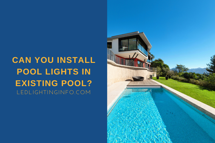 can you install pool lights in existing pool