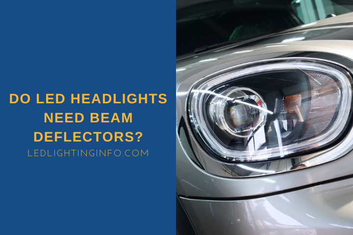 Do LED Headlights Need Beam Deflectors?