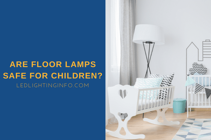 Are Floor Lamps Safe For Children?