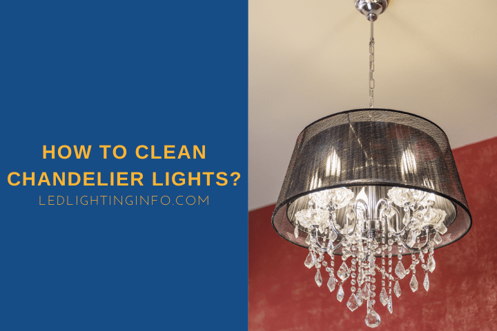 How To Clean Chandelier Lights?