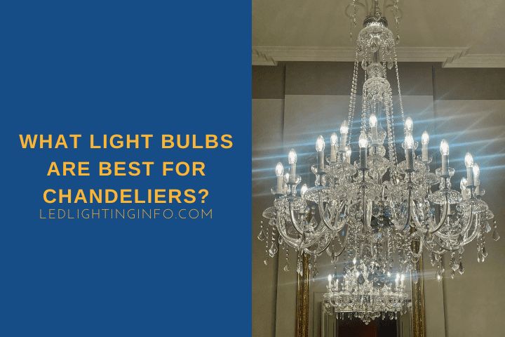 What Light Bulbs Are Best For Chandeliers
